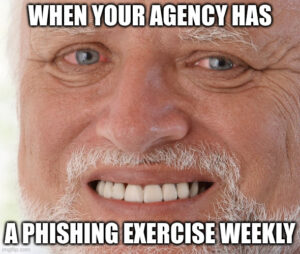 Read more about the article Holding back pain when your agency has a phishing exercise every week…